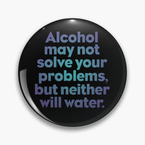 Item preview, Alcohol may not solve all your problems, but neither will water. v.1 designed and sold by x1brett.