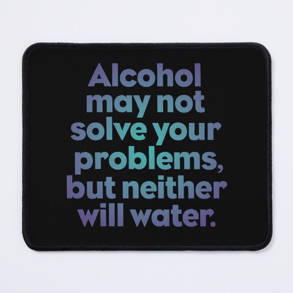 Item preview, Alcohol may not solve all your problems, but neither will water. v.1 designed and sold by x1brett.