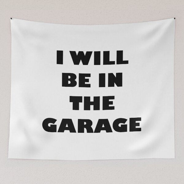 Item preview, I WILL BE IN THE GARAGE designed and sold by DomGDesign.