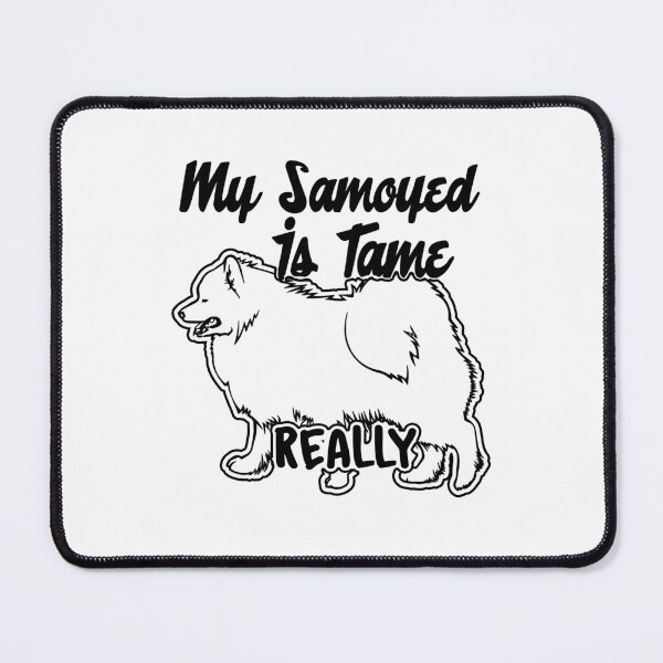 Item preview, My Samoyed Is Tame, Really designed and sold by UnknownArtistt.