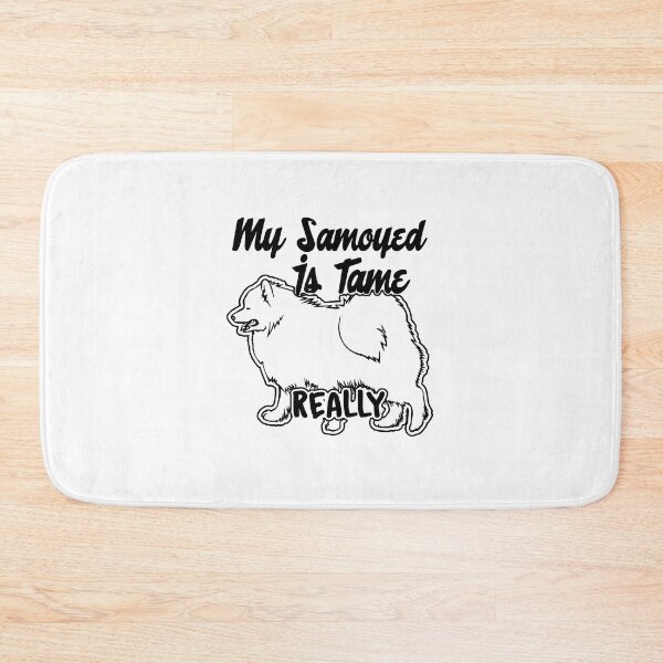 Item preview, My Samoyed Is Tame, Really designed and sold by UnknownArtistt.