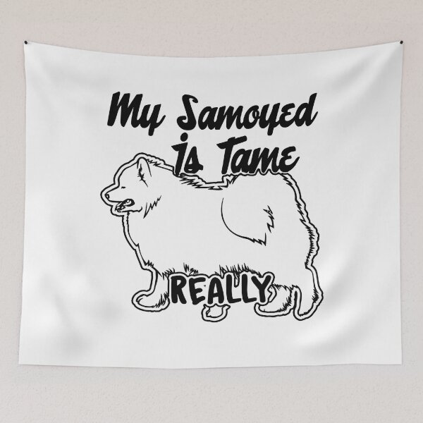 Item preview, My Samoyed Is Tame, Really designed and sold by UnknownArtistt.