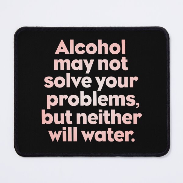 Item preview, Alcohol may not solve all your problems, but neither will water. v.3 designed and sold by x1brett.