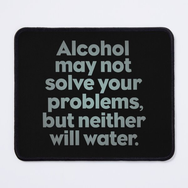 Item preview, Alcohol may not solve all your problems, but neither will water. v.5 designed and sold by x1brett.