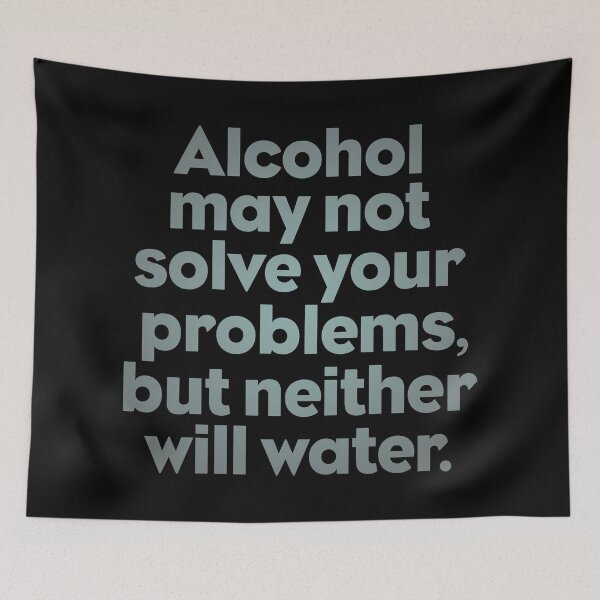 Item preview, Alcohol may not solve all your problems, but neither will water. v.5 designed and sold by x1brett.