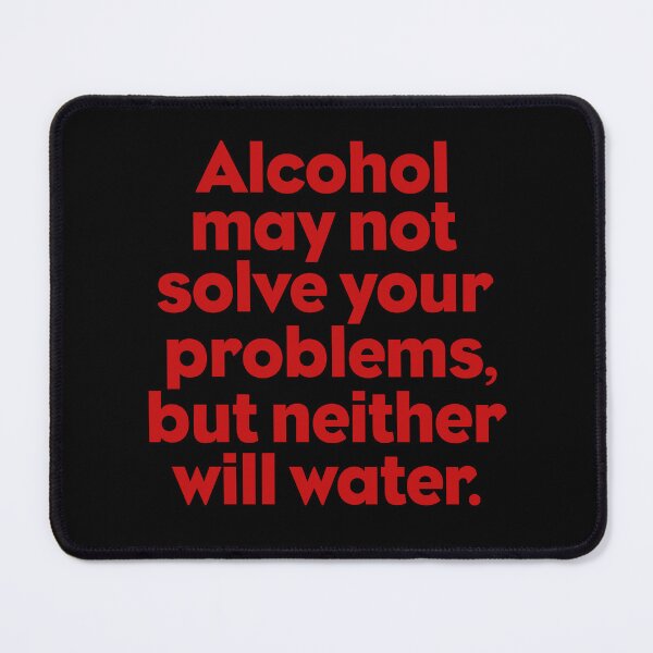 Item preview, Alcohol may not solve all your problems, but neither will water. v.8 designed and sold by x1brett.