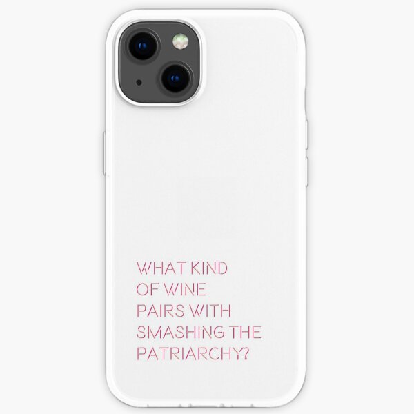 What Kind of Wine Pairs With Smashing the Patriarchy? iPhone Soft Case
