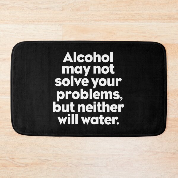 Item preview, Alcohol may not solve all your problems, but neither will water. v.9 designed and sold by x1brett.