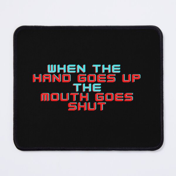 Item preview, When The Hand Goes Up The Mouth Goes Shut funny quotes designed and sold by fcbysree.