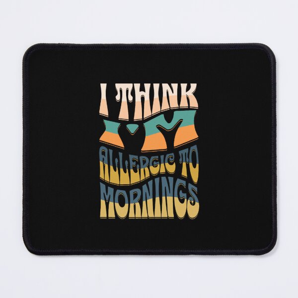 Item preview, i think i'm allergic to mornings designed and sold by Akimatax ✯✯✯✯✯.