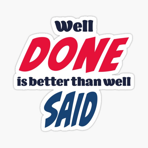 well-done-is-better-than-well-said-sticker-for-sale-by-czajnikolandia