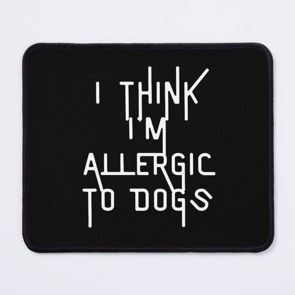 Item preview, i think i'm allergic to dogs designed and sold by Akimatax ✯✯✯✯✯.