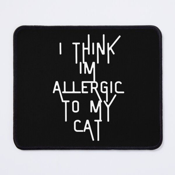 Item preview, i think im allergic to my cat designed and sold by Akimatax ✯✯✯✯✯.