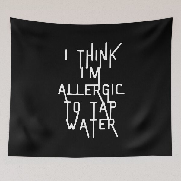 Item preview, i think i'm allergic to tap water designed and sold by Akimatax ✯✯✯✯✯.