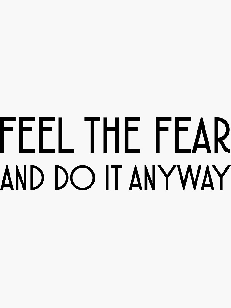 "feel the fear and do it anyway" Sticker for Sale by CrissyDesigns