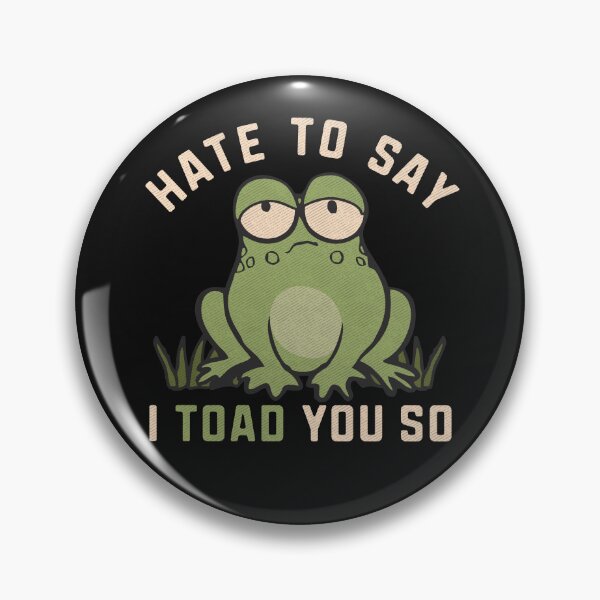 Item preview, Hate To Say I Toad You So Frog Funny Pun  designed and sold by alenaz.