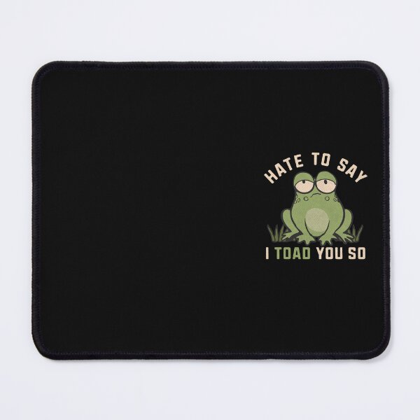 Item preview, Hate To Say I Toad You So Frog Funny Pun designed and sold by alenaz.