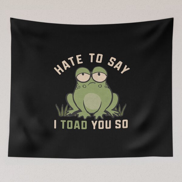 Item preview, Hate To Say I Toad You So Frog Funny Pun  designed and sold by alenaz.