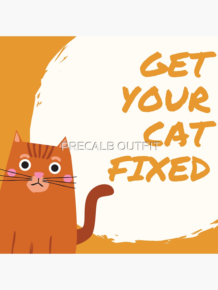 "Get your cat fixed stickers" Sticker for Sale by Calboutfit Redbubble