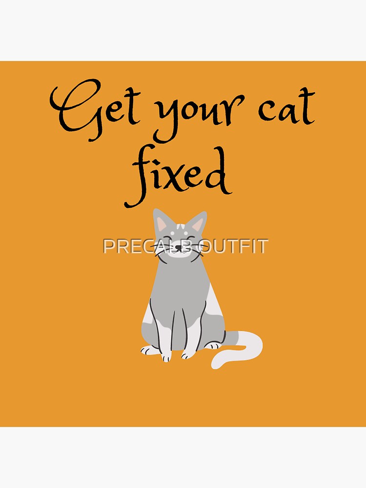 " Get your cat fixed stickers" Sticker for Sale by Calboutfit Redbubble