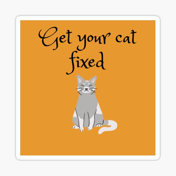 " Get your cat fixed stickers" Sticker for Sale by Calboutfit Redbubble