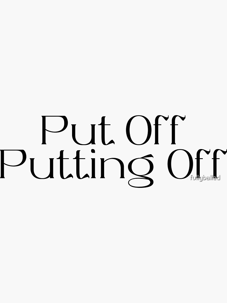 put-off-putting-off-sticker-for-sale-by-fullyballed-redbubble