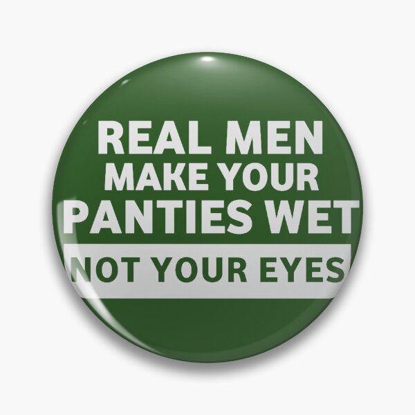 Item preview, Los hombres de verdad mojan tus bragas, no tus ojos. designed and sold by DRESSIVE.