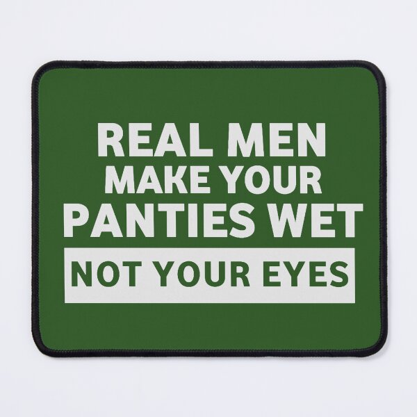 Item preview, Real men make your panties wet not your eyes designed and sold by DRESSIVE.