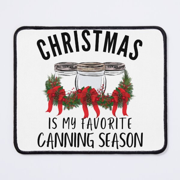 Item preview, Christmas Is My Favorite Canning Season designed and sold by AloraDawnEve.
