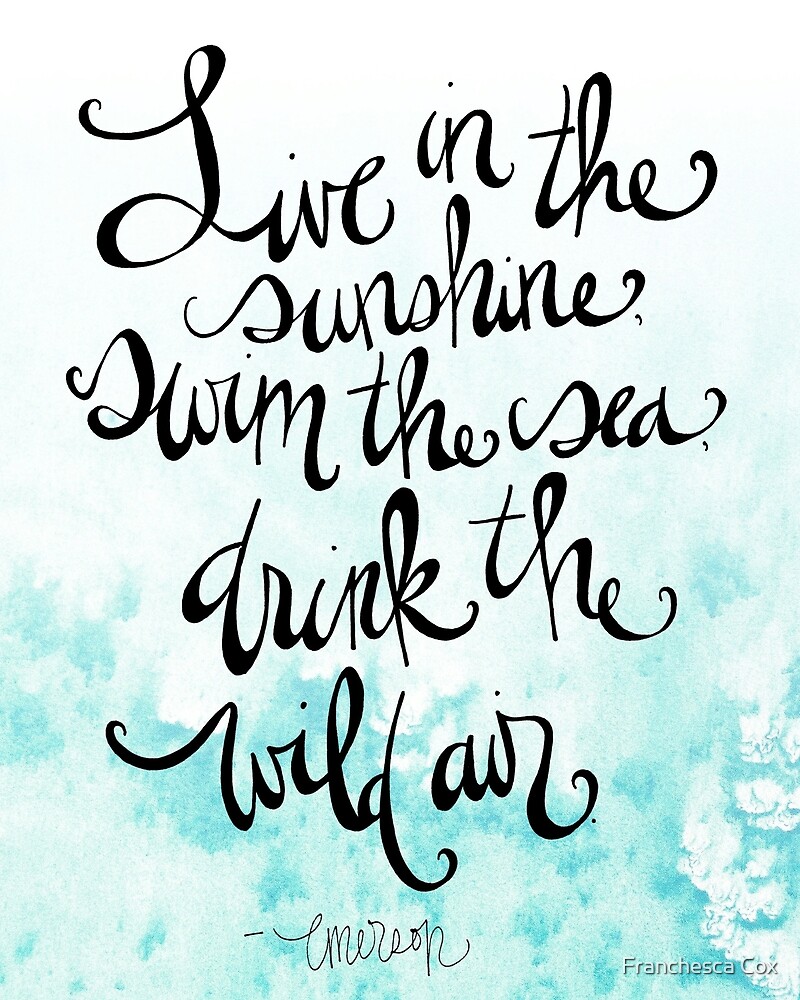 "Live in the sunshine quote by Ralph Waldo Emerson" by Franchesca Cox | Redbubble