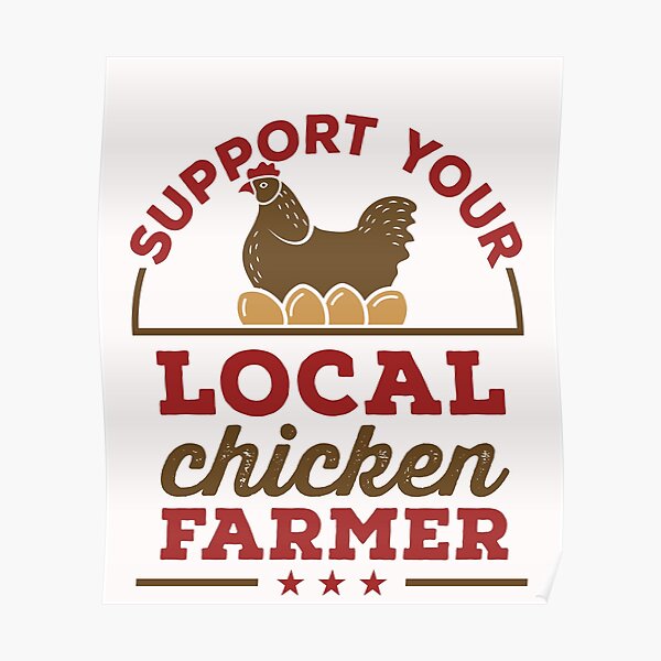 "Support Your Local Chicken Farmer" Poster for Sale by jaygo Redbubble