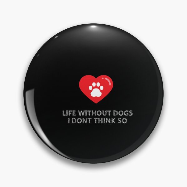 Item preview, life without dogs i dont think so  designed and sold by dialaoffering.