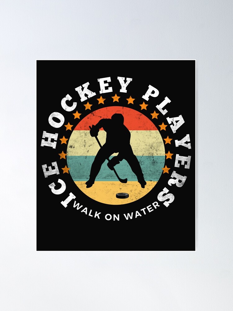 Hockey Players Can Walk on Water - A great gift to celebrate the