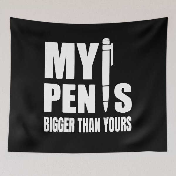 Item preview, My pen is bigger than yours funny designed and sold by Nepaz-Designs.