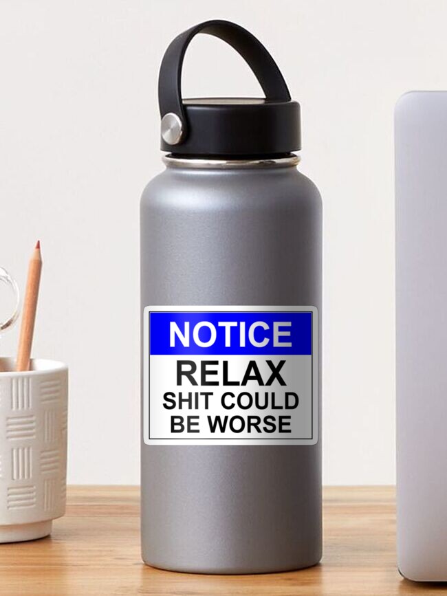 Aperçu 1 sur 3. Sticker avec l'œuvre Avis : RELAX, la merde pourrait être pire créée et vendue par Bundjum.