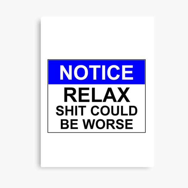 Item preview, Notice: RELAX Shit Could Be Worse designed and sold by Bundjum.