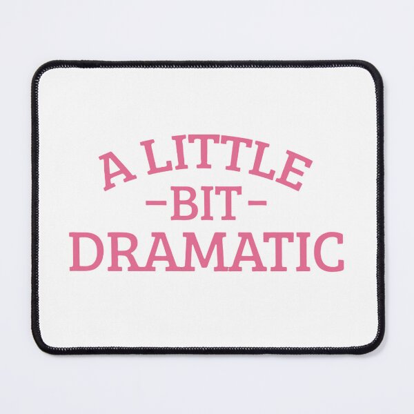 Item preview, Copy of little bit dramatic and dramatic, regina george, mean girls, little bit dramatic, birthday gift, funny designed and sold by Sophistical.