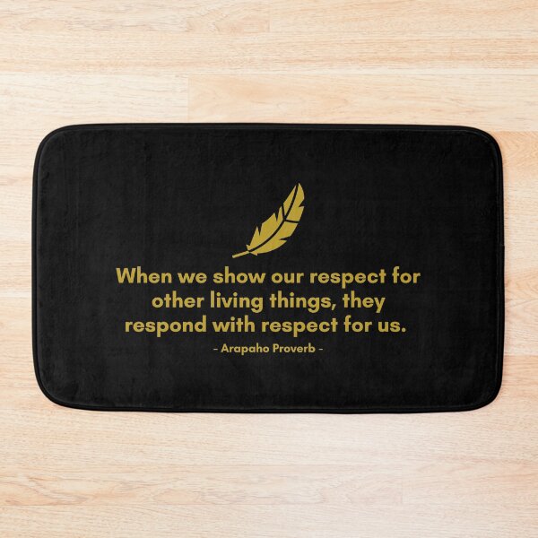 Item preview, When we show our respect for other living things, they respond with respect for us. | Aropaho - Native American Proverb | Golden Quote designed and sold by Philosopherous.