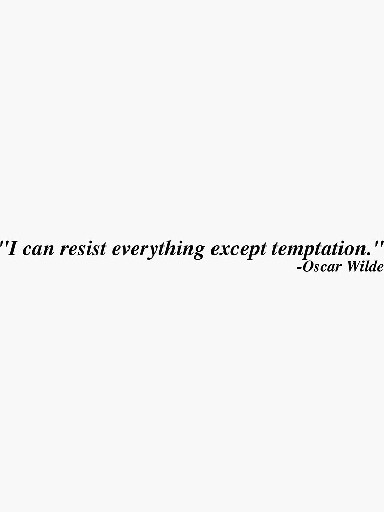 "I can resist everything except temptation. Oscar Wilde" Sticker for
