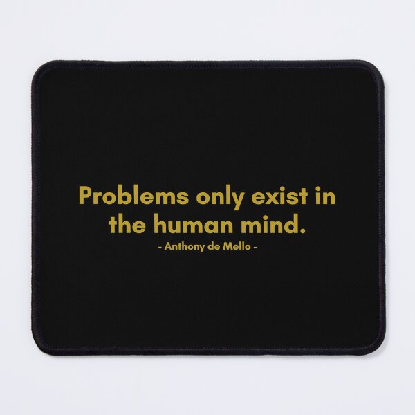 Item preview, Problems only exist in the human mind. | Quote from Anthony de Mello | Golden Quote designed and sold by Philosopherous.