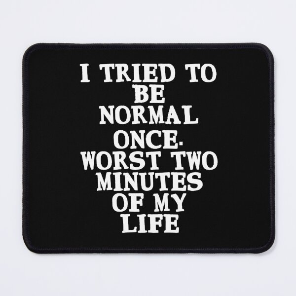 Item preview, I tried to be normal once. Worst two minutes of my life designed and sold by Gevover.