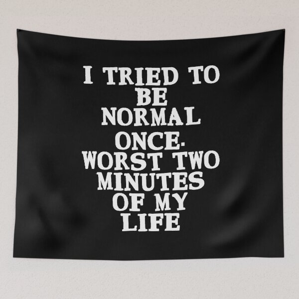 Item preview, I tried to be normal once. Worst two minutes of my life designed and sold by Gevover.