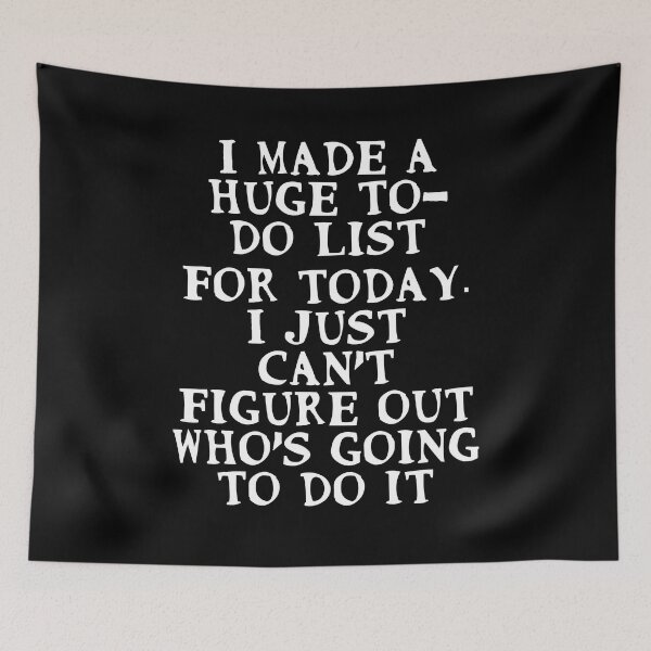 Item preview, I made a huge to-do list for today. I just can't figure out who's going to do it designed and sold by Gevover.