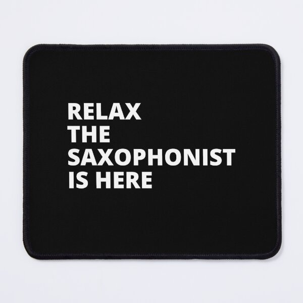 Item preview, Relax The Saxophonist Is Here For Saxophone Player And Orchestra Musicians As A Jazz Saxophonist designed and sold by Funwithmusic.