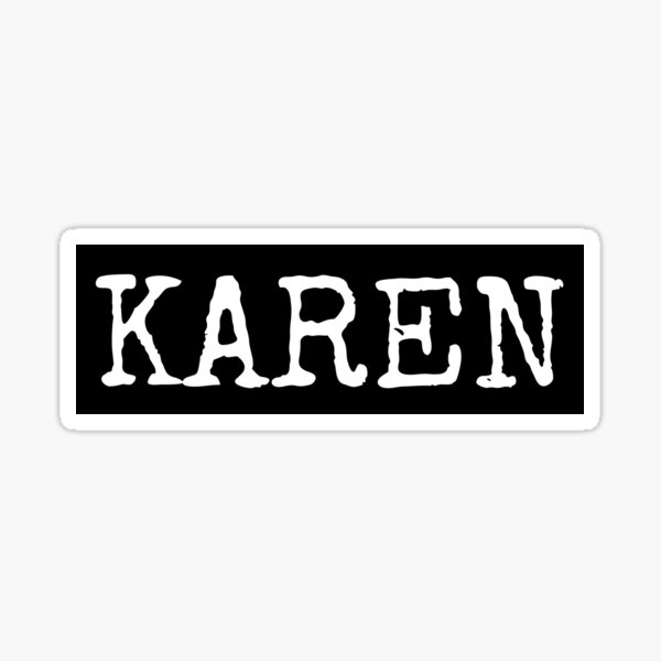 "Karen Name" Sticker for Sale by GoldTypo Redbubble