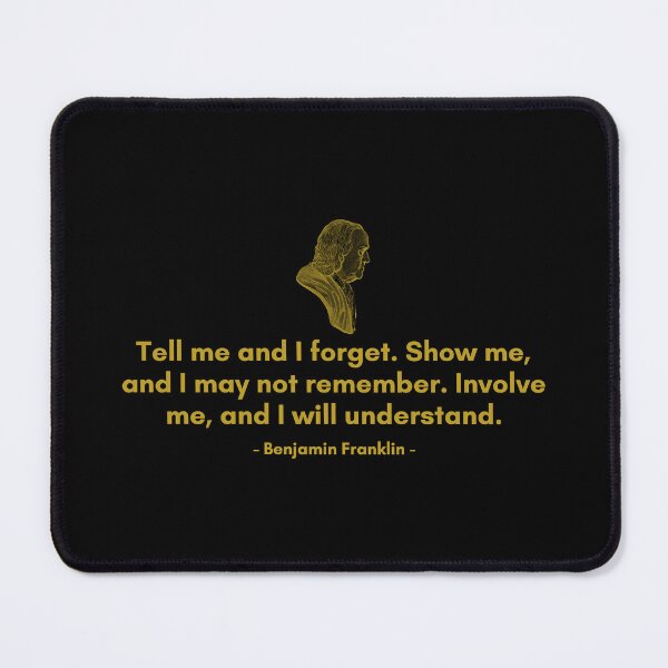 Item preview, Tell me and I  forget. Show me, and I may not remember. Involve me, and I will understand. | Quote by Ben Franklin | Golden Quote designed and sold by Philosopherous.