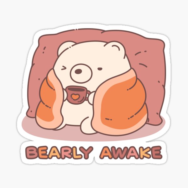 Cute Bearly Awake Bear - Kawaii Sticker