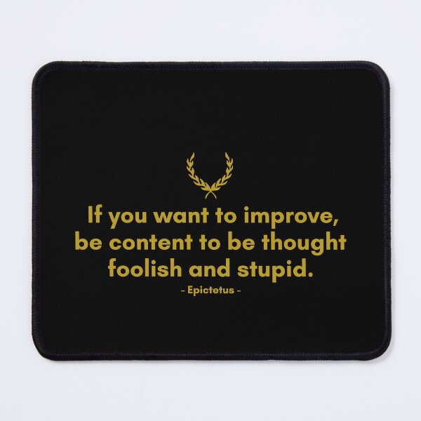 Item preview, If you want to improve, be content to be thought foolish and stupid. | Quote from Epictetus | Motivational Quote designed and sold by Philosopherous.