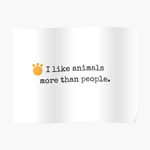 I like animals more than people. Poster