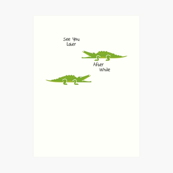 See You Later Alligator Wall Art Redbubble